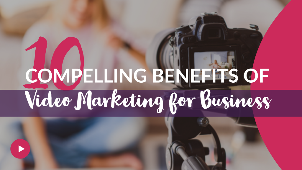 10 Benefits of Video Marketing for Business